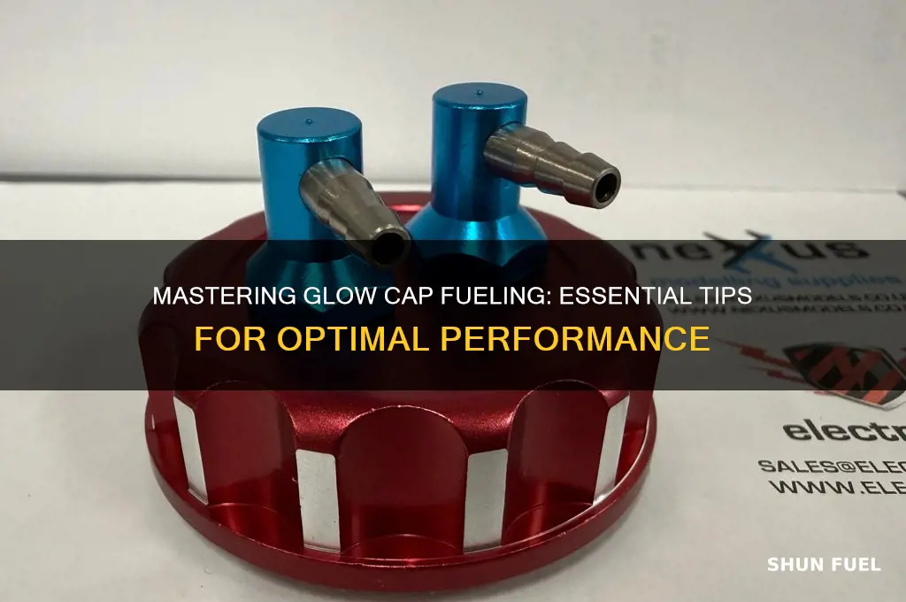 how to fuel glow cap