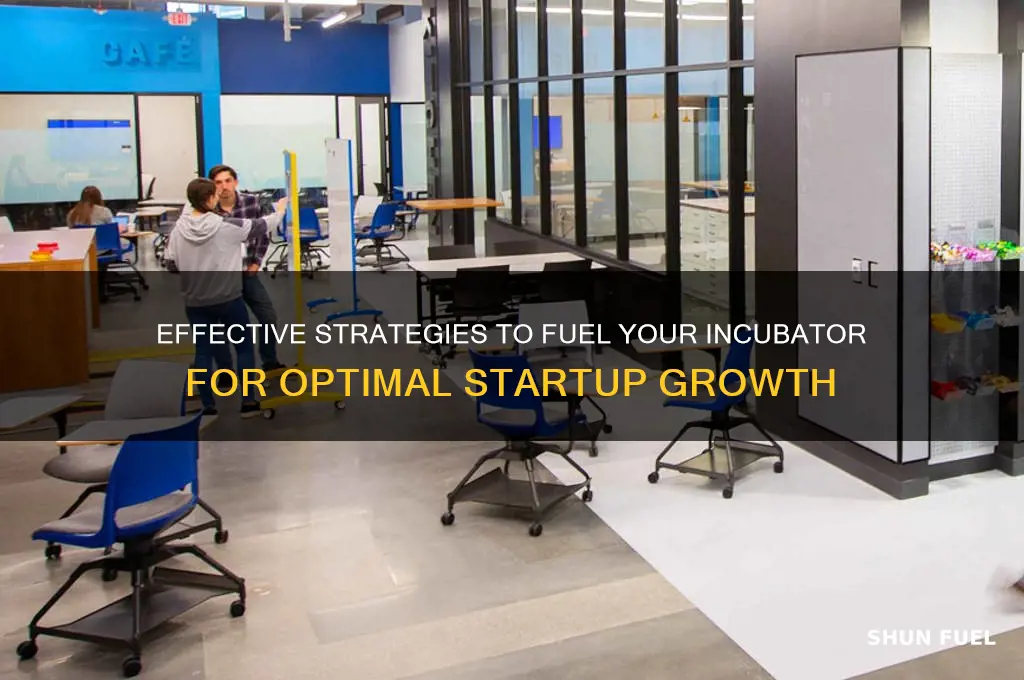 how to fuel incubator