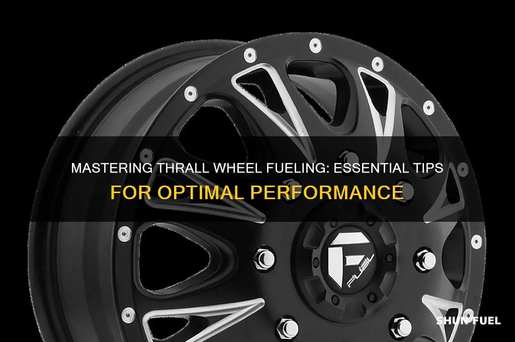 how to fuel thrall wheel