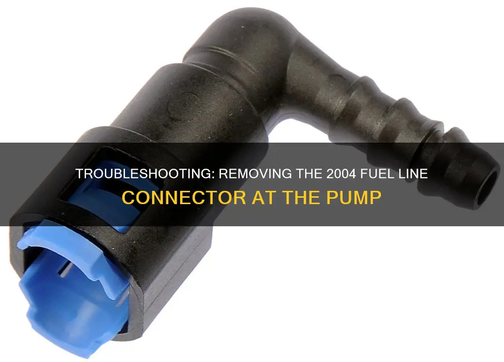 how to get 2004 fuel line connector at pump off