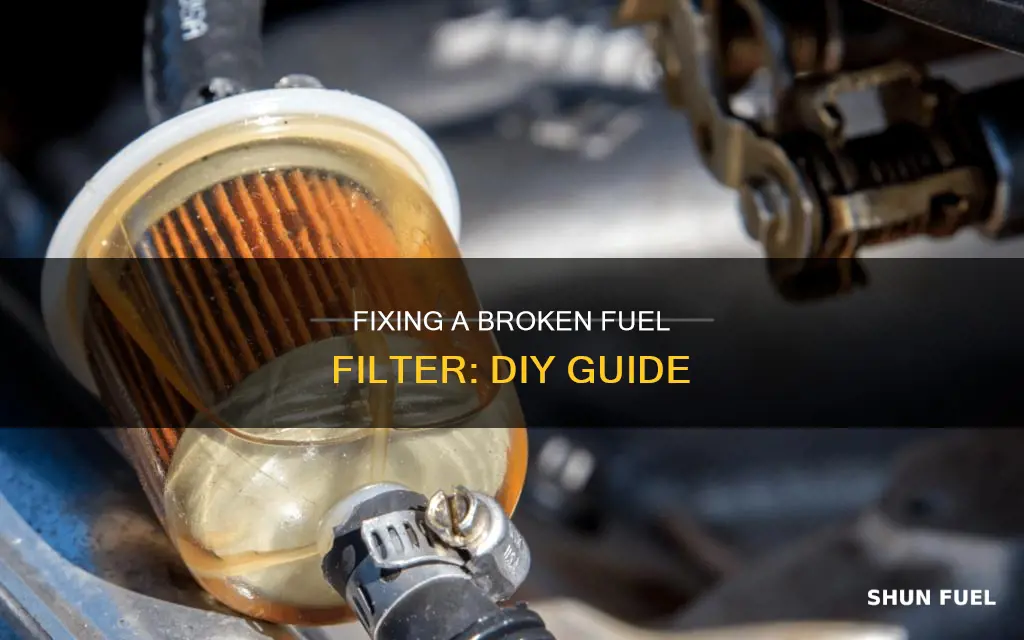 how to get a broken fuel filter