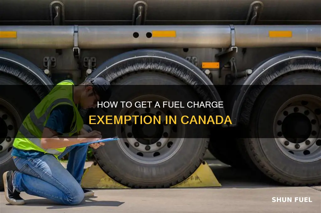how to get a fuel charge exemption canada
