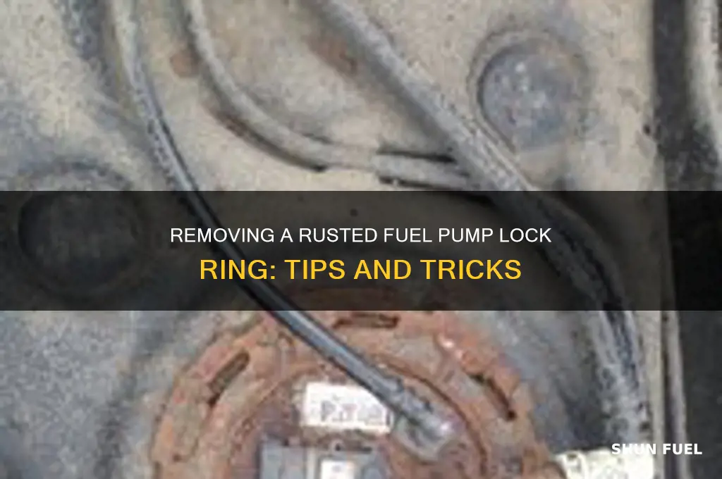 how to get a rusted fuel pump lock ring off
