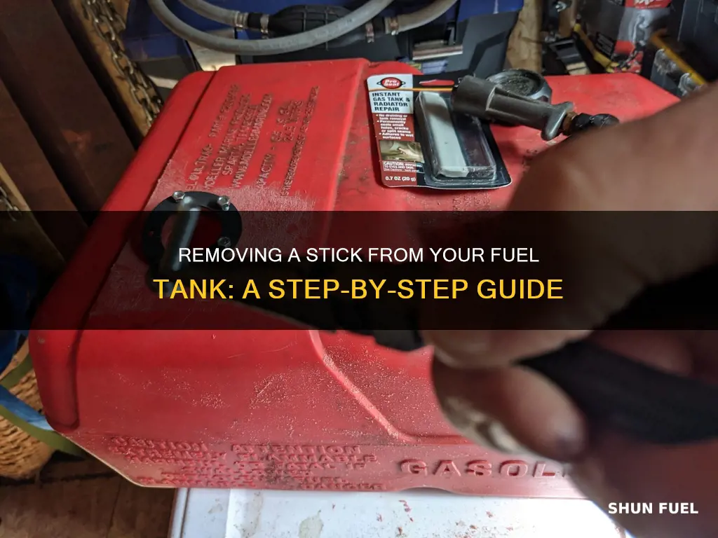 how to get a stick out of a fuel tank