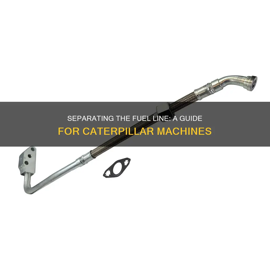 how to get caterpillar fuel line apart