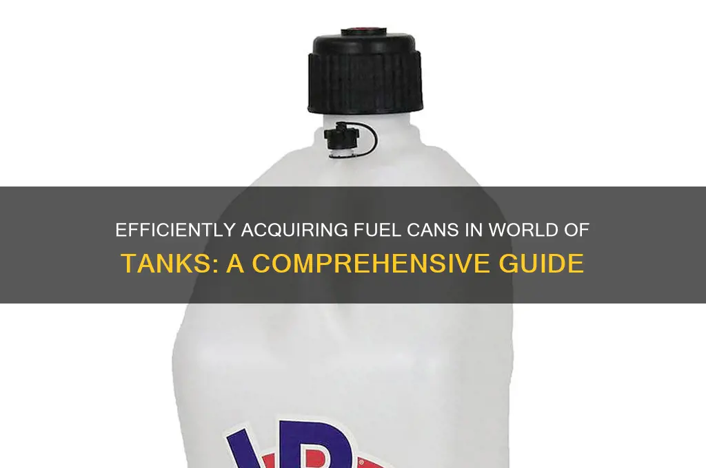 how to get fuel cans wot