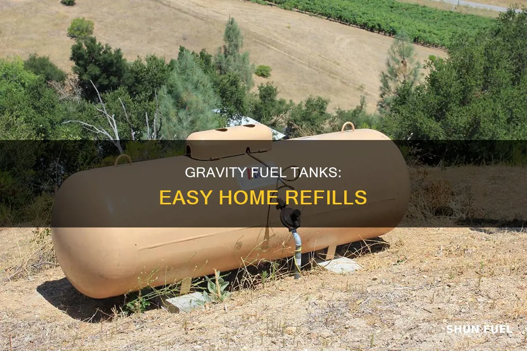 how to get gravity fuel tanks filled at the house