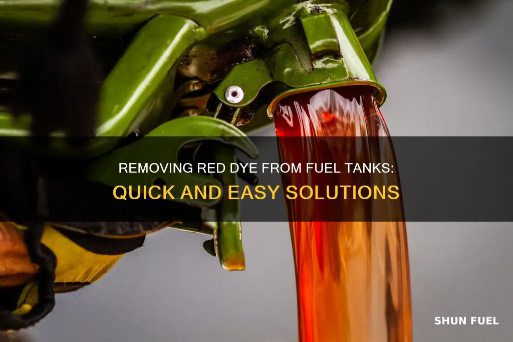how to get red dye out of fuel tank