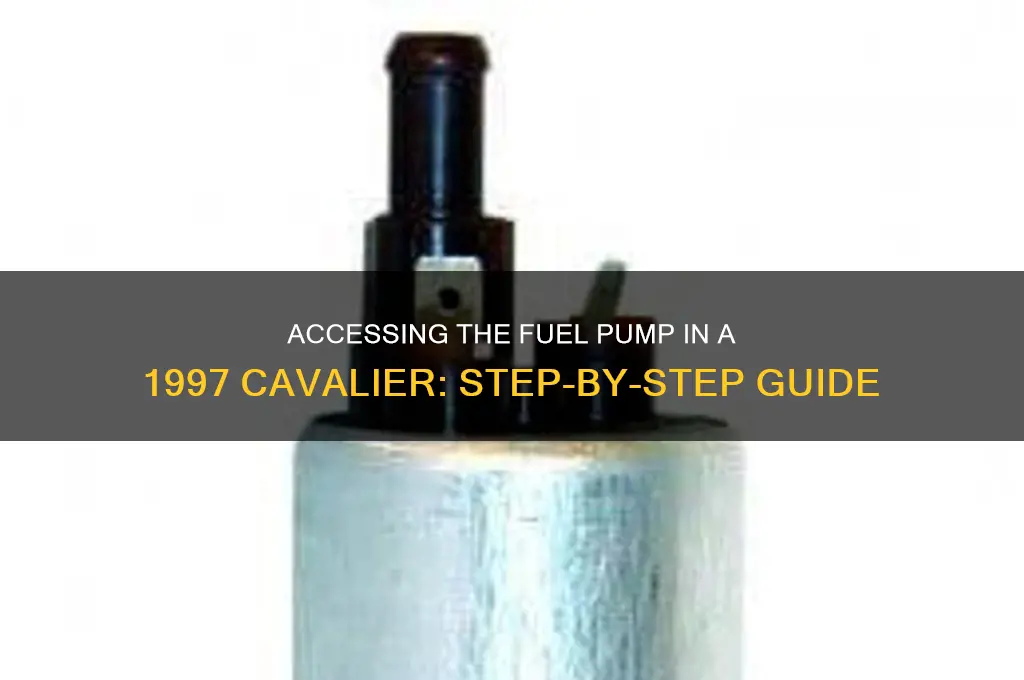 how to get to the fuel pump in 97 cavalier