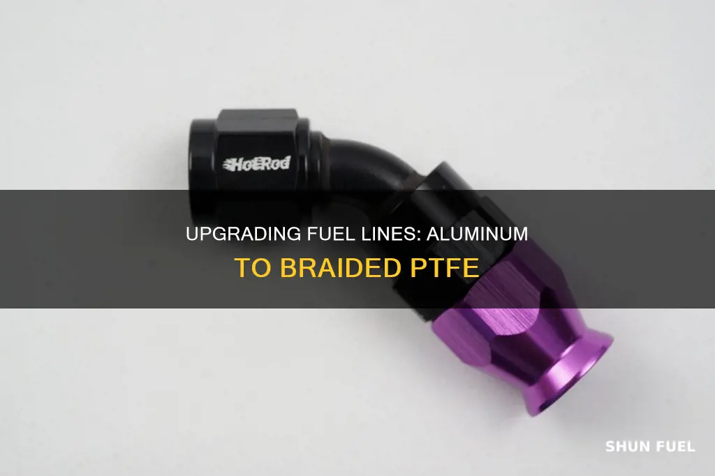 how to go from aluminium fuel line to braided ptfe