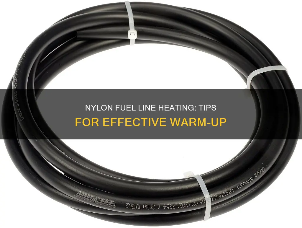 how to heat up nylon fuel line