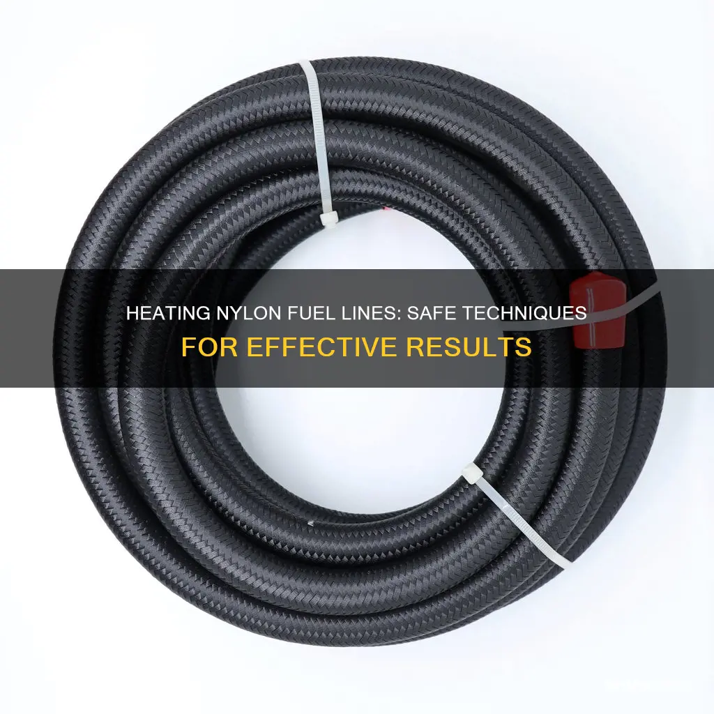how to heat up nylon fuel line