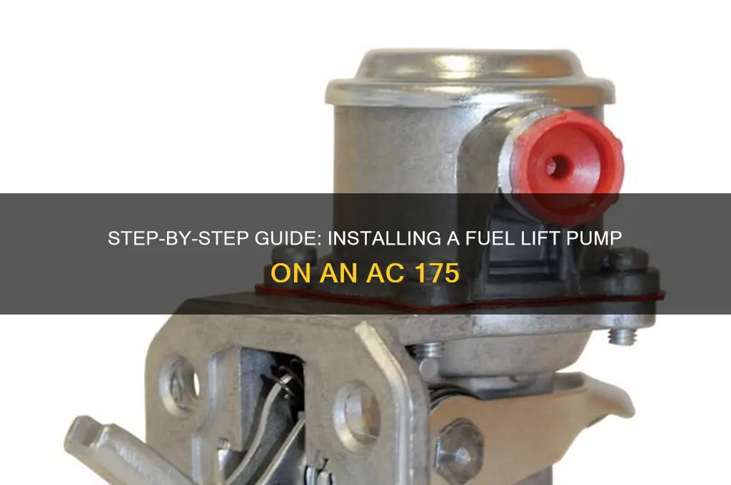 how to install fuel lift pump on ac 175