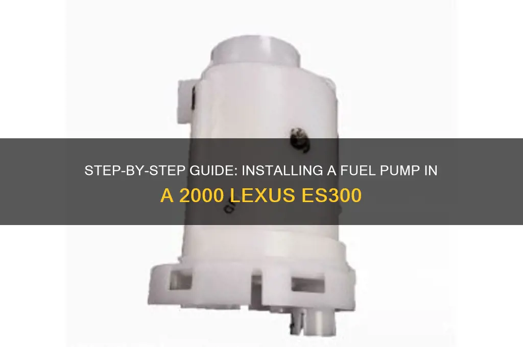 how to install fuel pump in a 2000 lexus es300