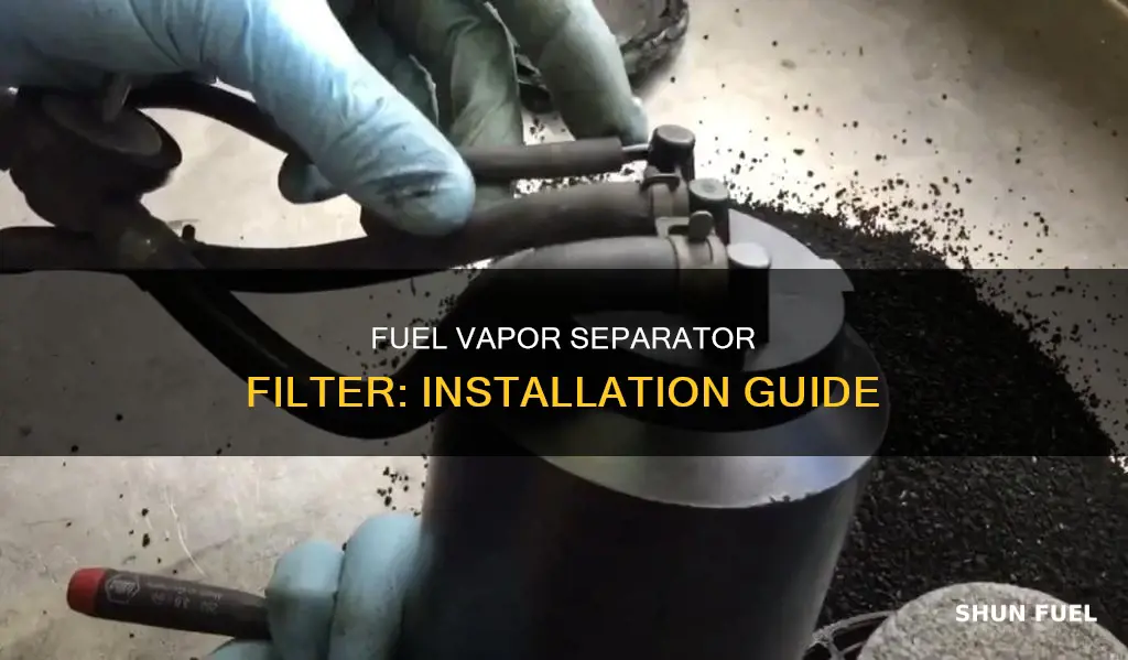how to install fuel vapor separator filter