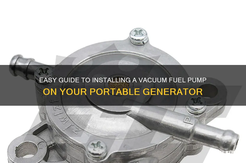 how to install vacuum fuel pump on portable generator
