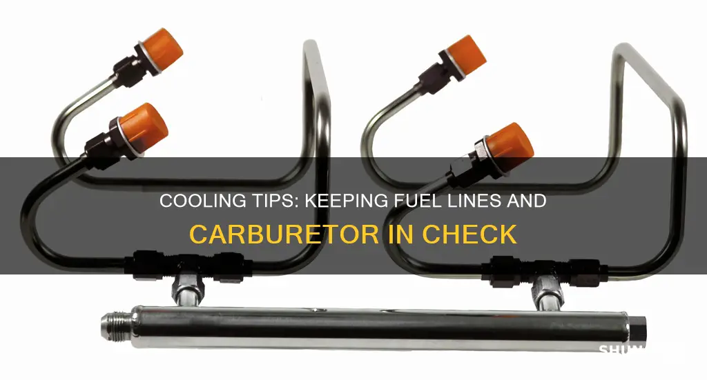 how to keep fuel lines and carburetor cool