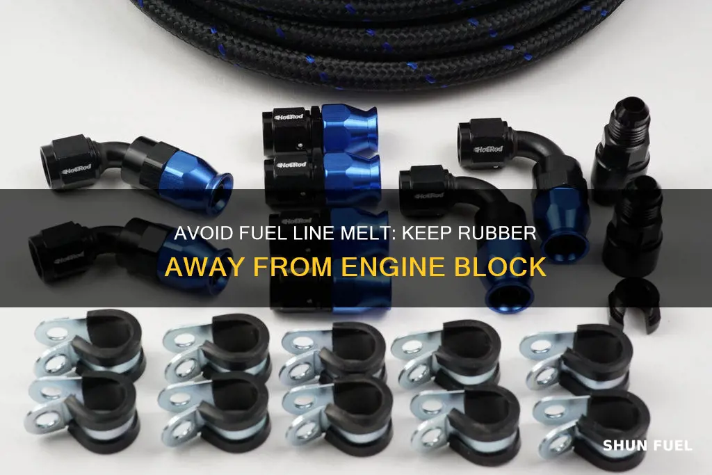 how to keep rubber fuel line away from engine block