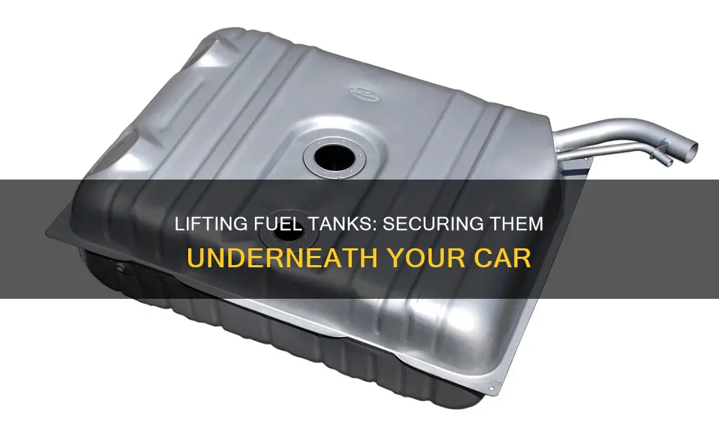 how to lift fuel tank to underside of car