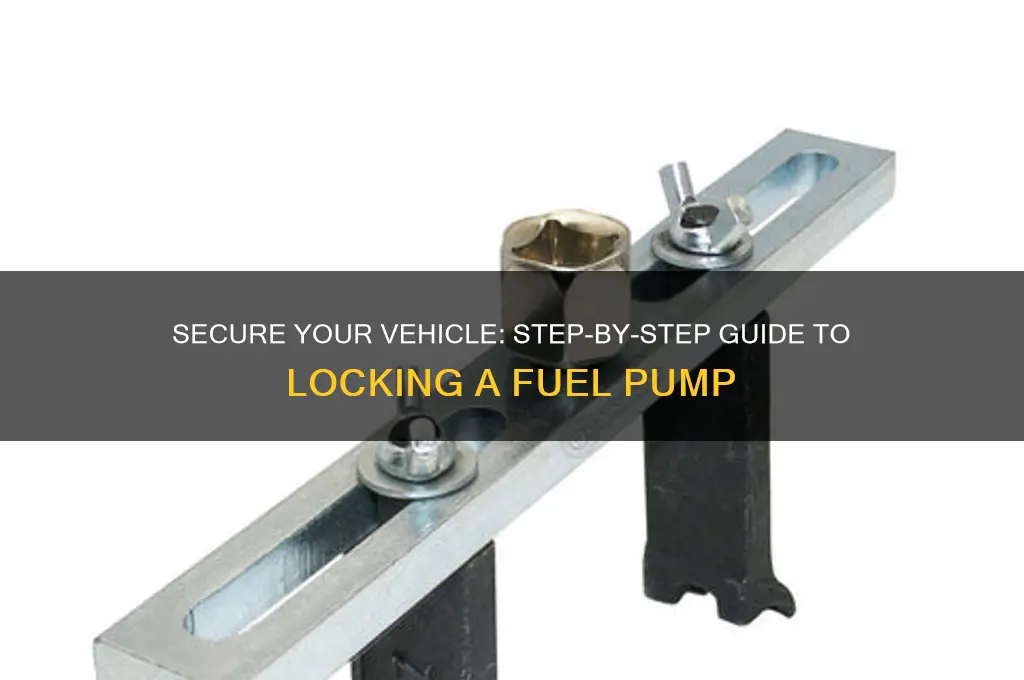 how to lock a fuel pump