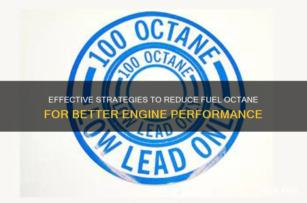 how to lower fuel octane