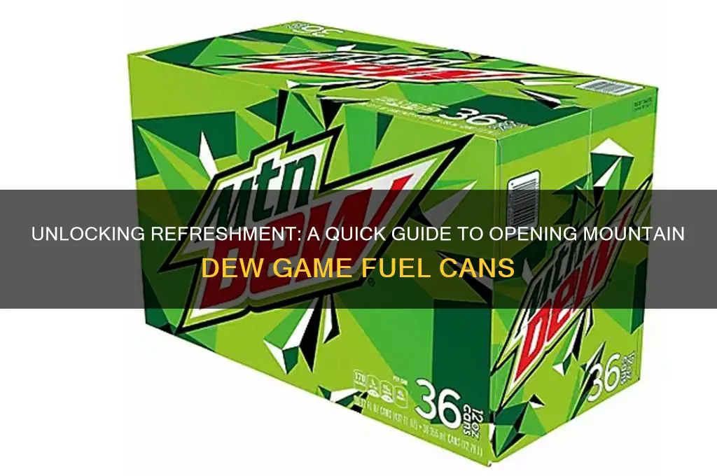 how to open a mountain dew game fuel can