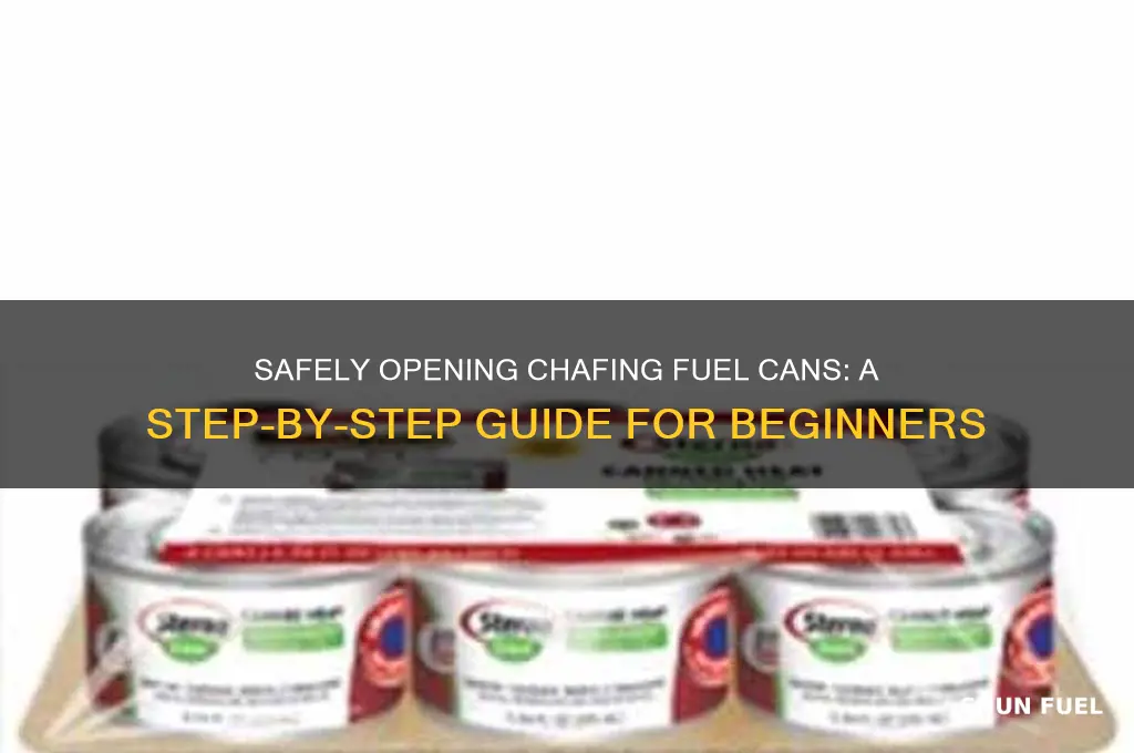 how to open chafing fuel can