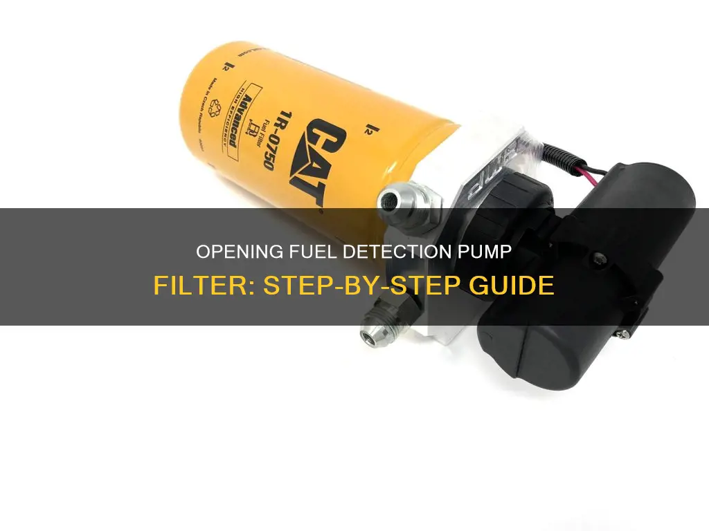 how to open fuel detection pump filter