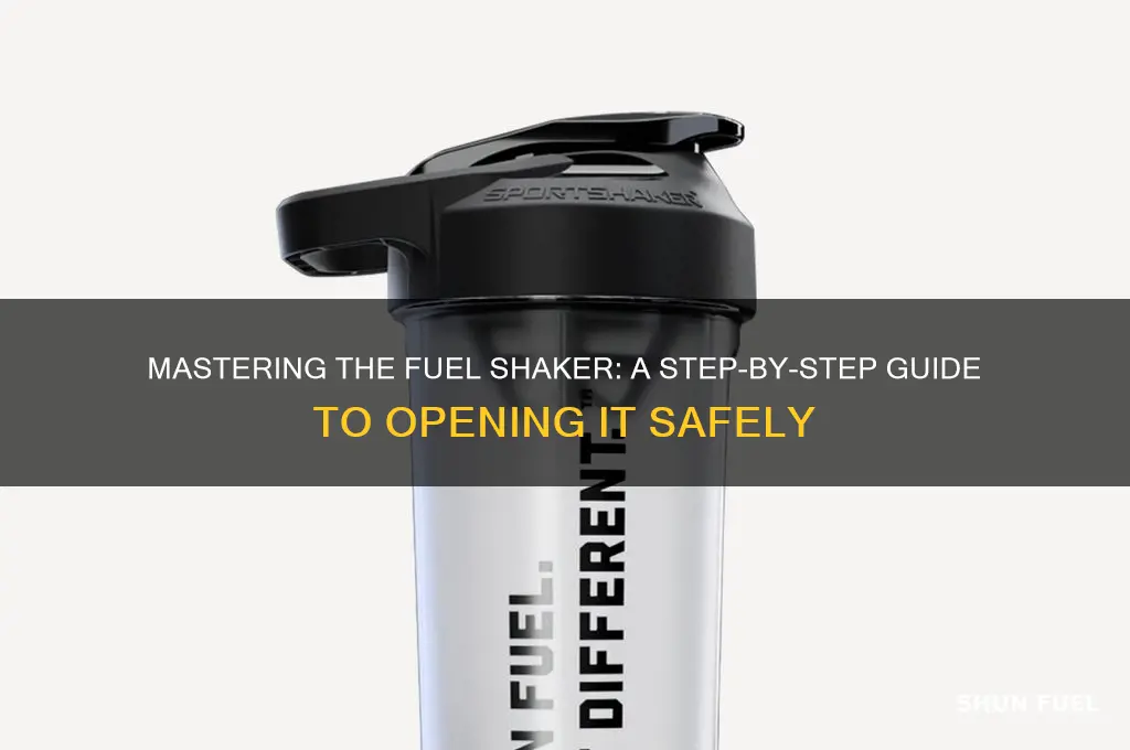 how to open fuel shaker