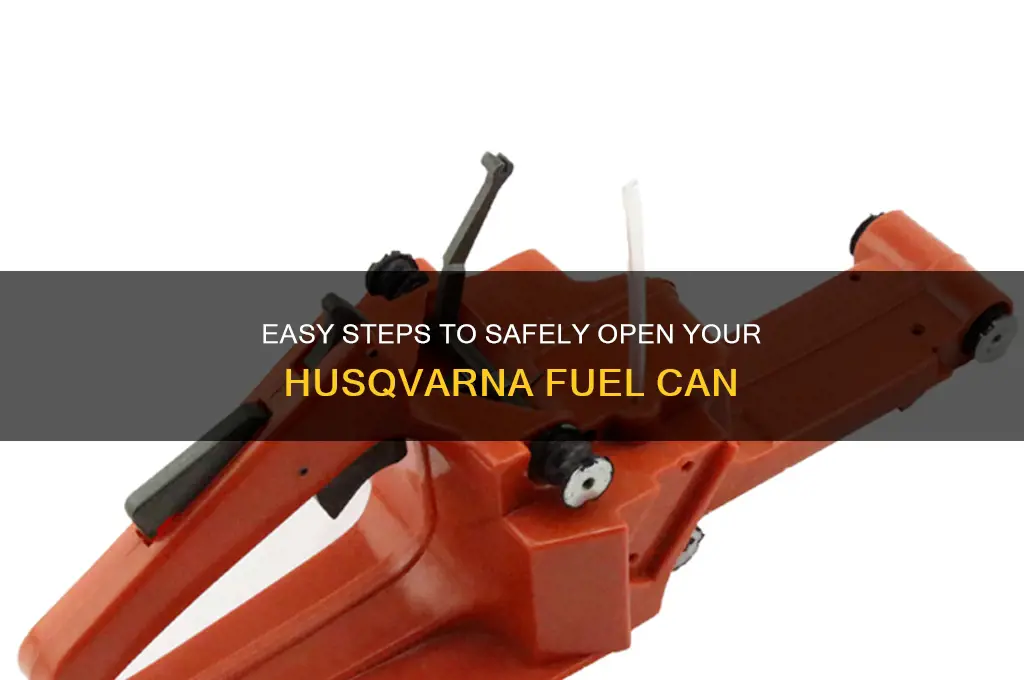 how to open husqvarna fuel can