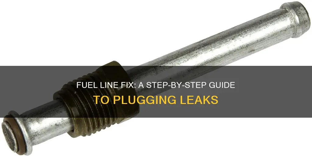 how to plug a fuel line