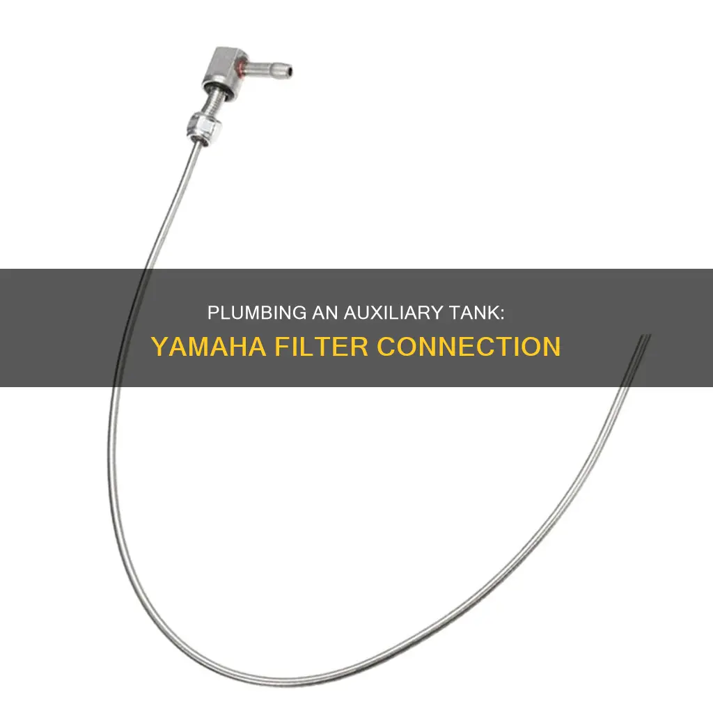 how to plumb my auxiliary fuel tank to yamaha filter