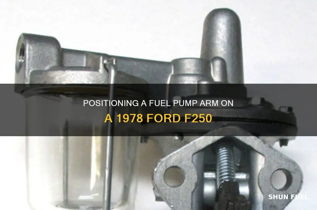 how to position a fuel pump arm 78 ford f250
