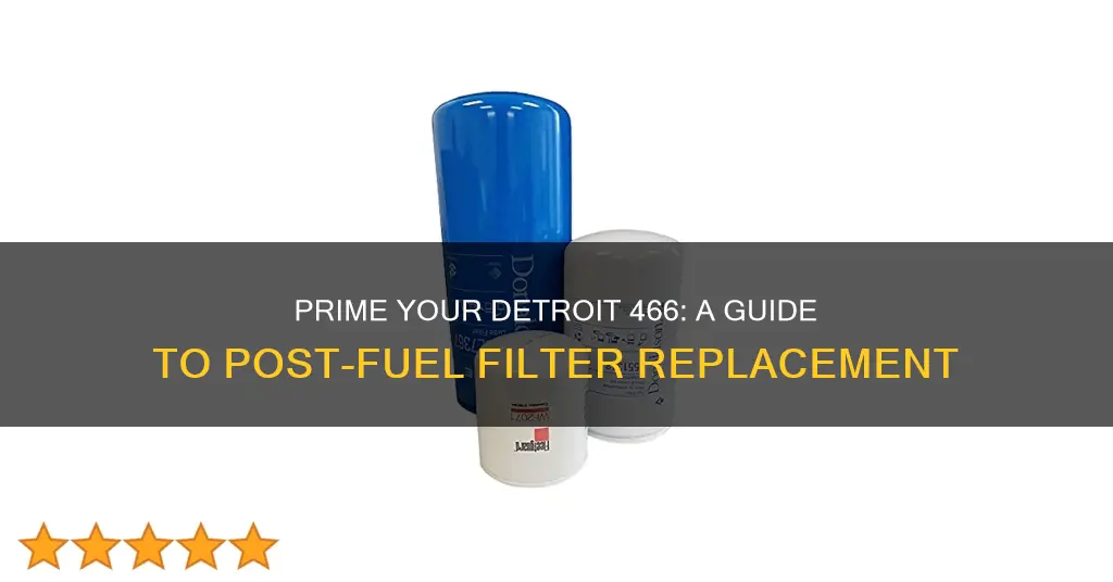 how to prime a 466 detroit after fuel filter replacement