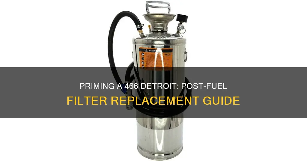 how to prime a 466 detroit after fuel filter replacement