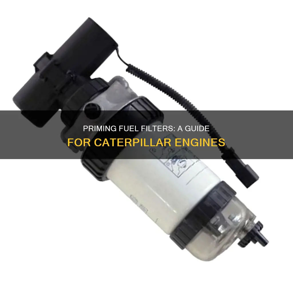how to prime fuel filter caterpillar