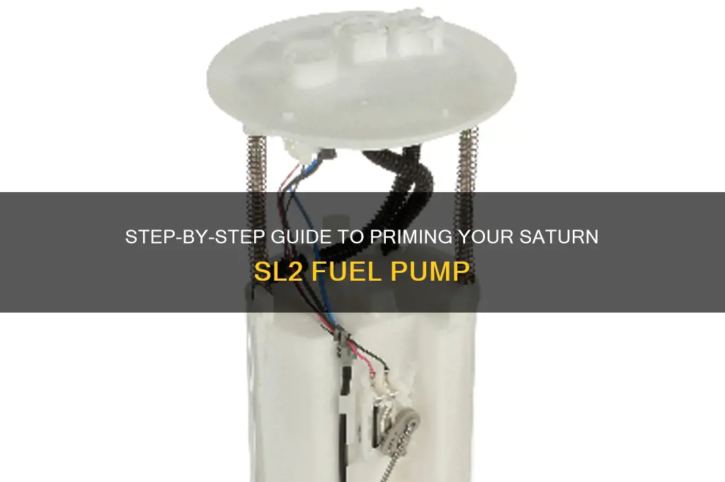 how to prime my saturn sl2 fuel pump