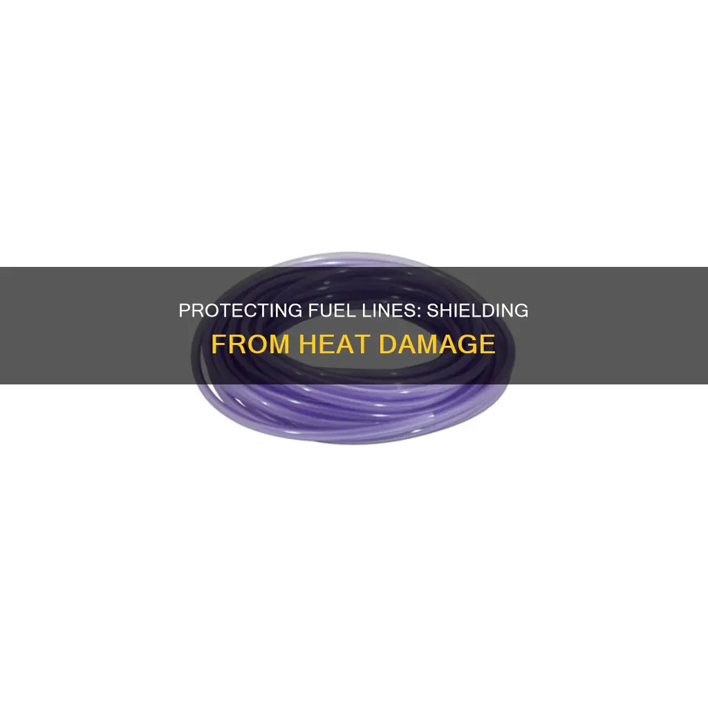 how to protect fuel lines from heat