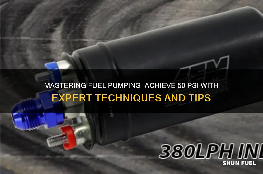 how to pump fuel at 50 psi