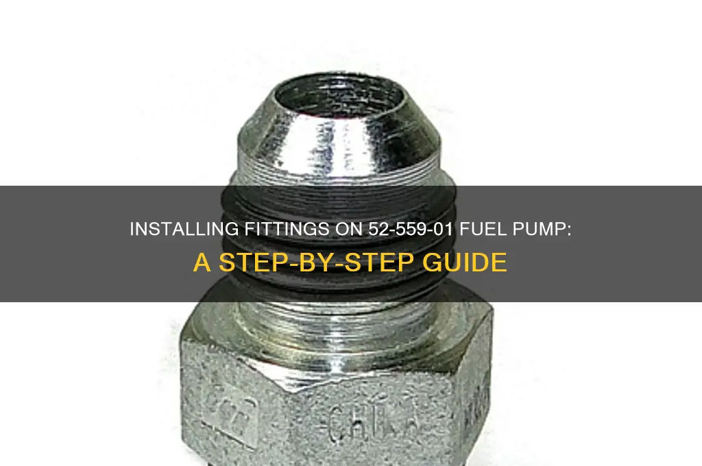 how to put fittings on 52-559-01 fuel pump