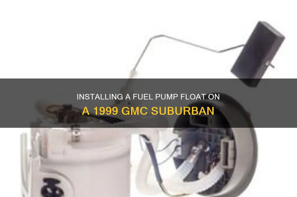 how to put float on fuel pump 99 gmc suburban