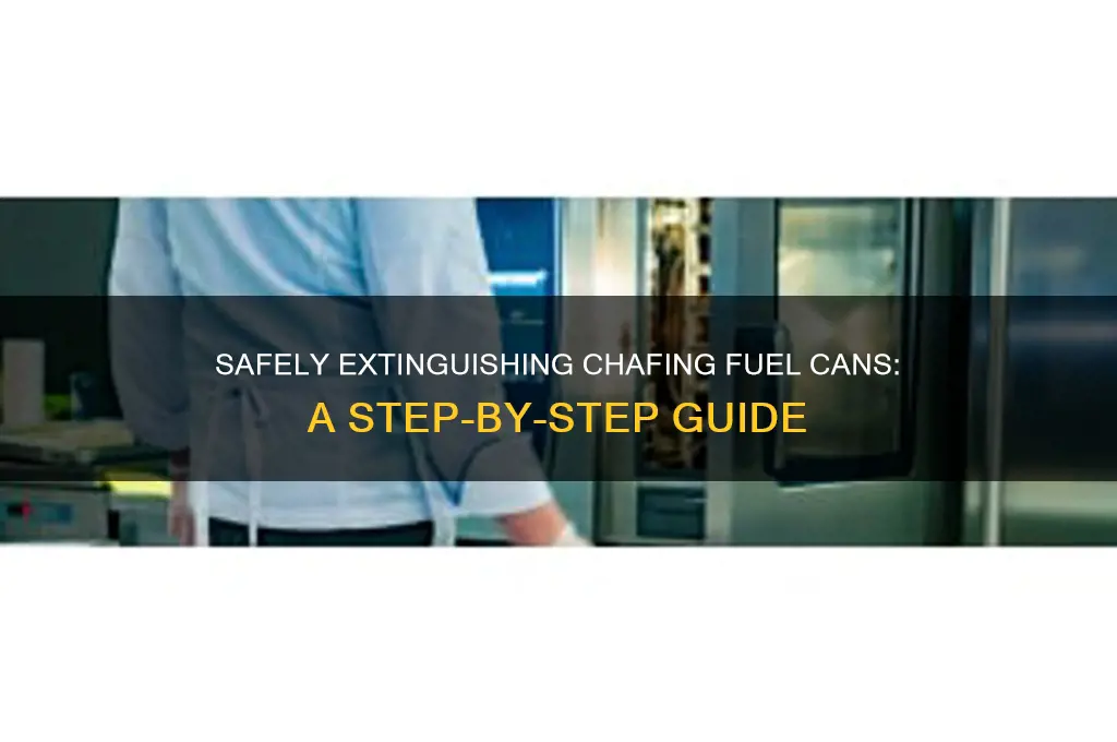 how to put out chafing fuel can