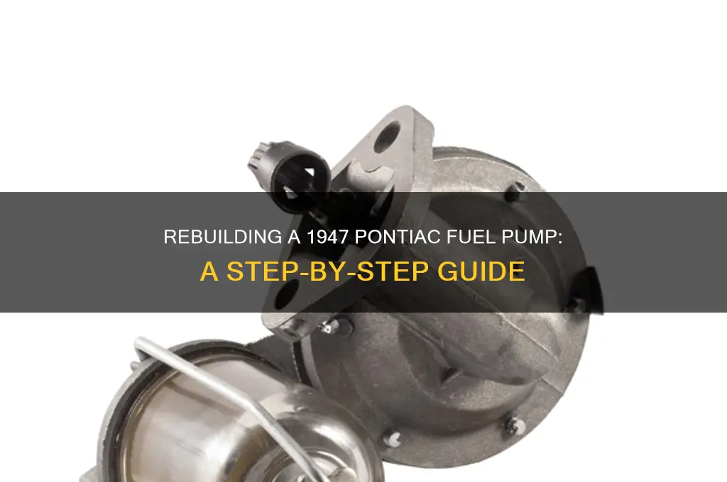 how to rebuild a 1947 pontiac fuel pump