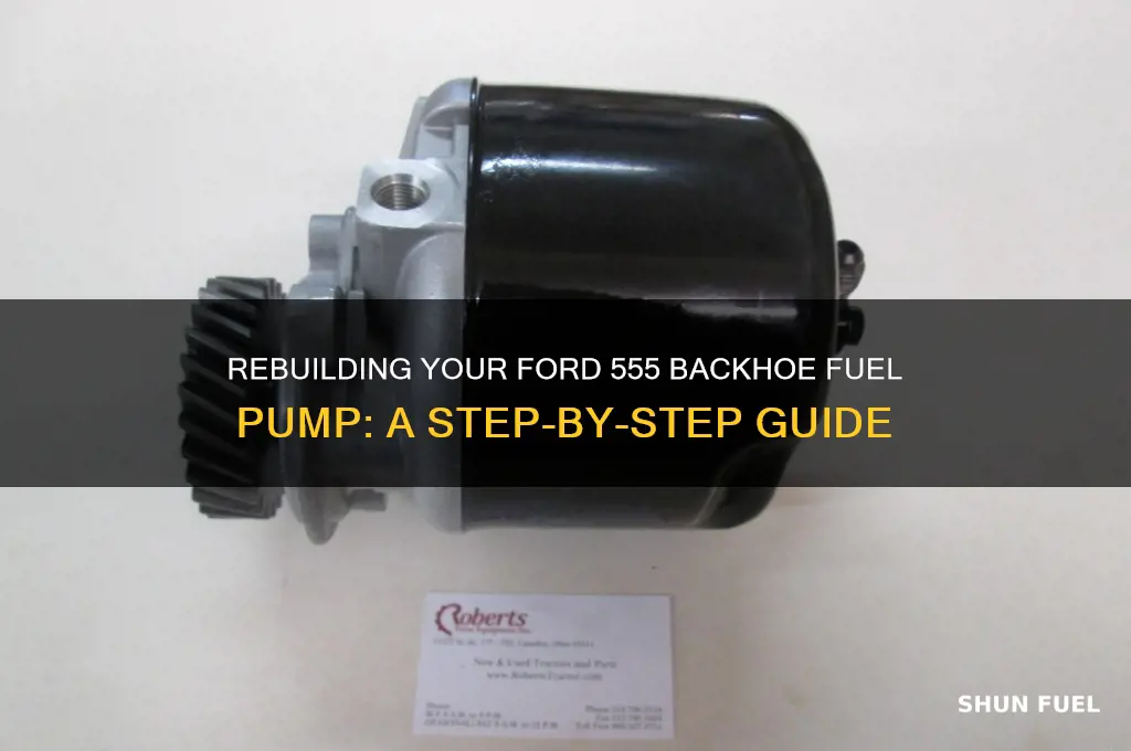 how to rebuild ford 555 backhoe fuel pump