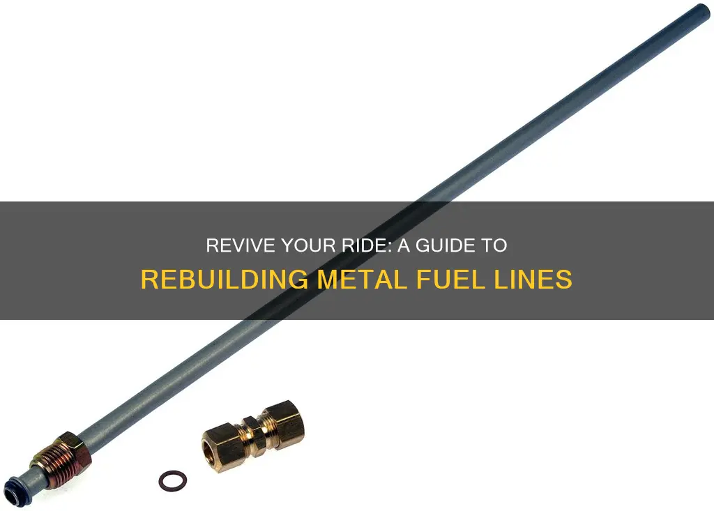 how to rebuild metal fuel line