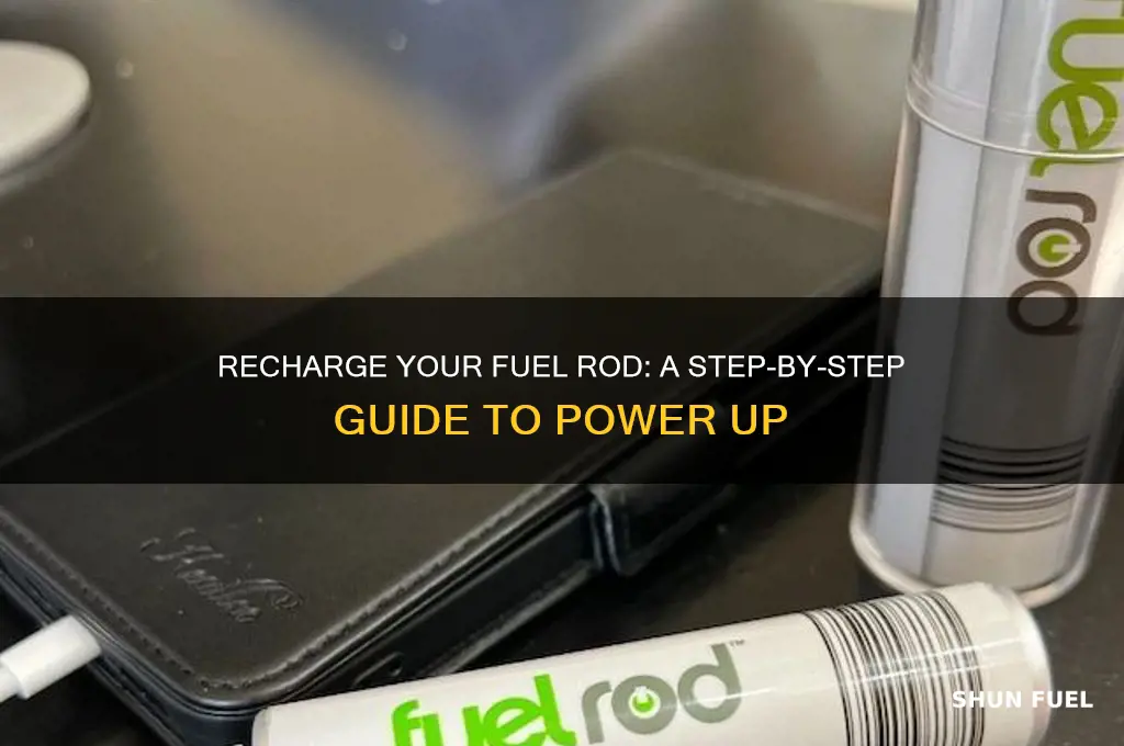 how to recharge fuel rod