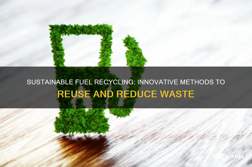 how to recycle fuel