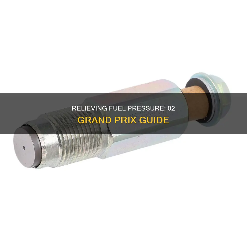 how to relieve fuel pressure 02 grand prix