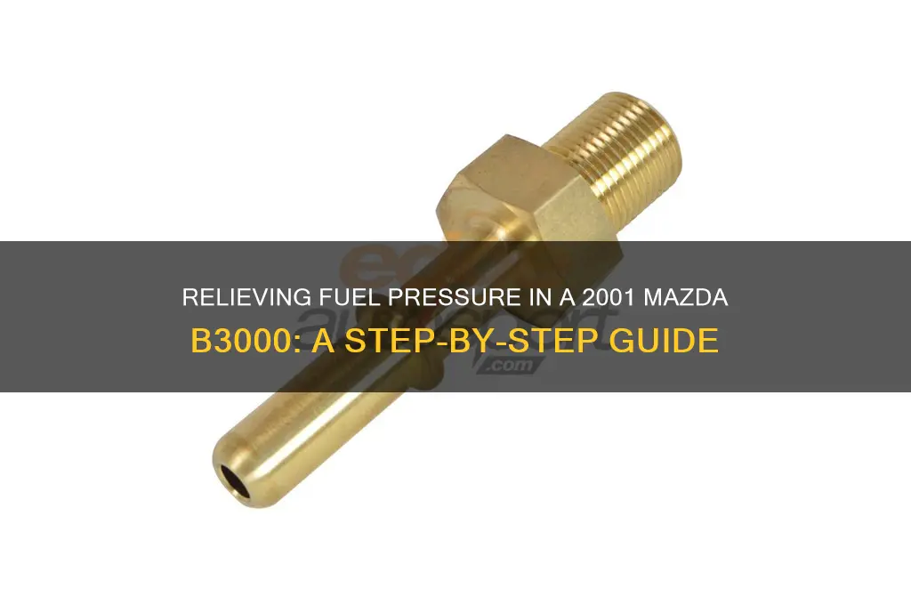 how to relieve fuel pressure 2001 mazda b 3000