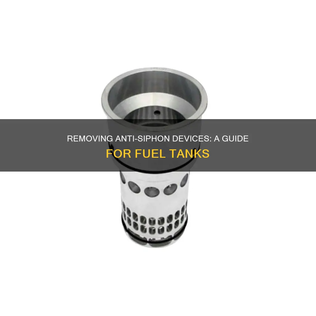 how to remove anti siphon from fuel tank